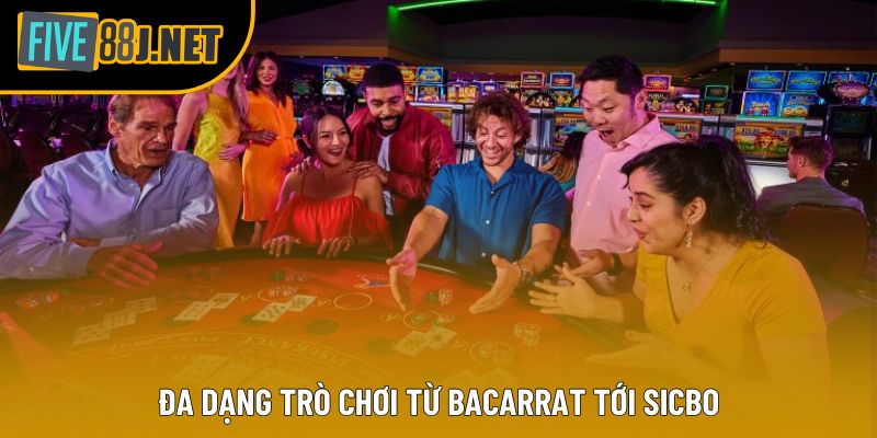 Đa dạng trò chơi từ Bacarrat tới Sicbo