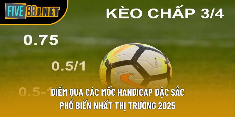 Điểm qua các mốc Handicap đặc sắc, phổ biến nhất thị trường 2025