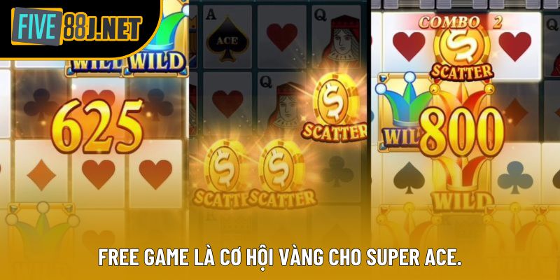 Free Game là cơ hội vàng cho Super Ace.