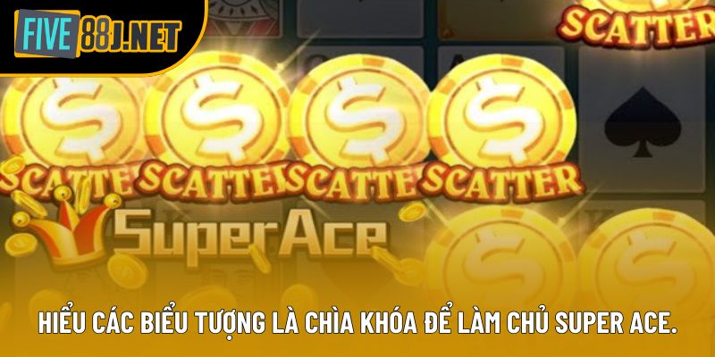 Hiểu các biểu tượng là chìa khóa để làm chủ Super Ace.