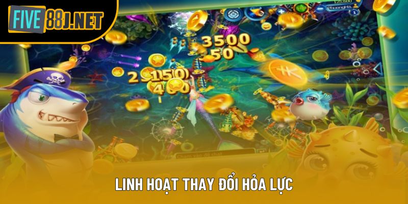 Linh hoạt thay đổi hỏa lực