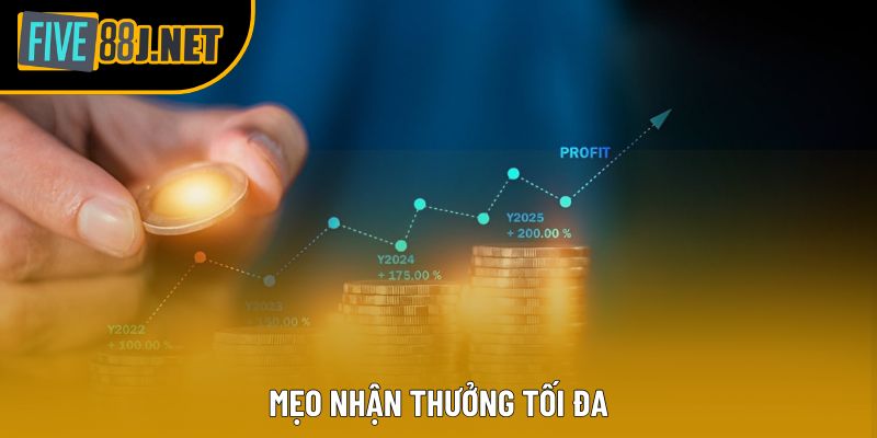 Mẹo nhận thưởng tối đa