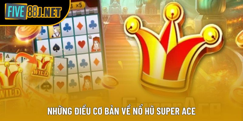 Những điều cơ bản về nổ hũ super ace