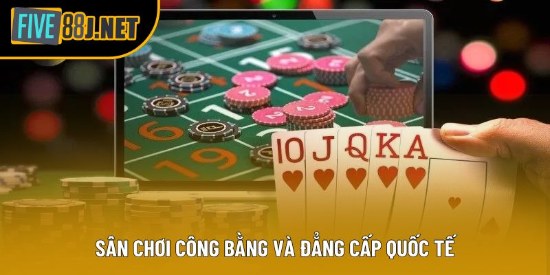 Sân chơi công bằng và đẳng cấp quốc tế