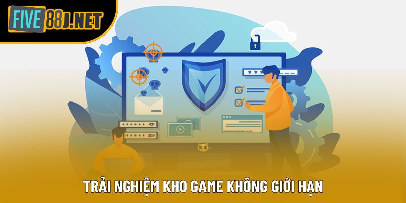Trải nghiệm kho game không giới hạn