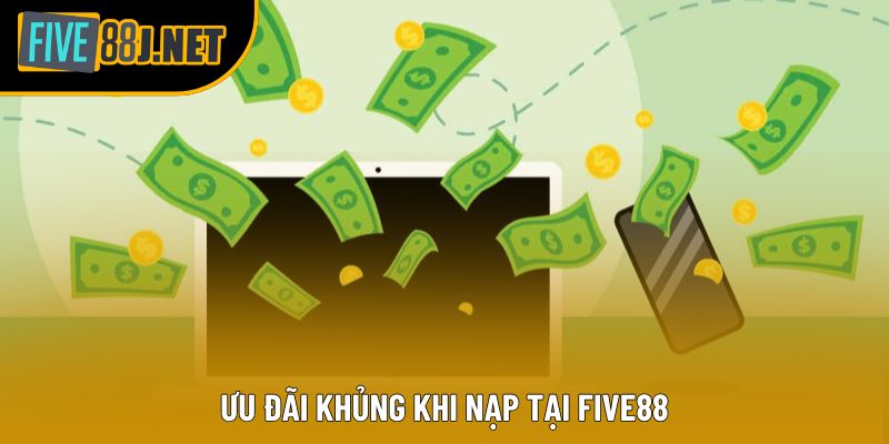 Ưu đãi khủng khi nạp tại Five88